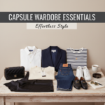 The Capsule Wardrobe Essentials for Effortless Style